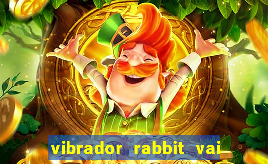 vibrador rabbit vai e vem